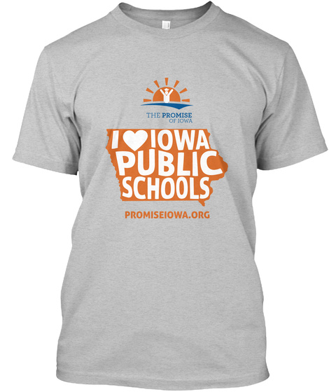 The Promise Of Iowa I Love Iowa Public Schools Promiseiowa.Org Light Heather Grey  T-Shirt Front