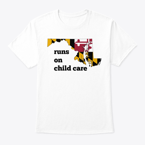 Maryland Runs On Child Care White T-Shirt Front