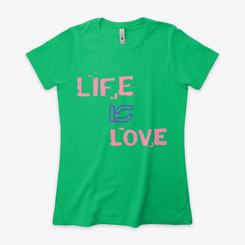 Love Is Life Kelly Green  T-Shirt Front