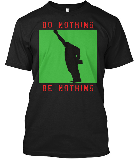 Do Nothing Be Nothing Black T-Shirt Front