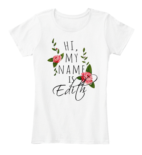 Hi, My Name Is Edith White T-Shirt Front