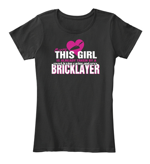 This Girl Is Already  Taken By  A Sweet Loving  Caring  And Sexy  Bricklayer Black T-Shirt Front