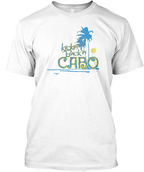 Kickin' Back In Cabo White T-Shirt Front