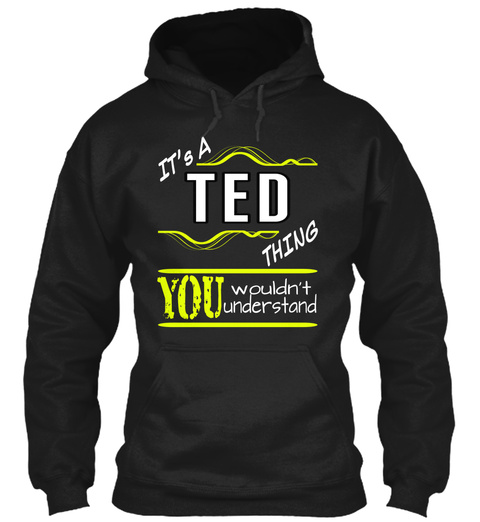 Its A Ted Thing You Wouldnt Understand Black T-Shirt Front