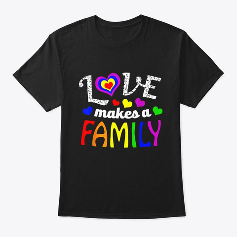 Gay Pride Shirt Love Makes A Family Moms Black T-Shirt Front