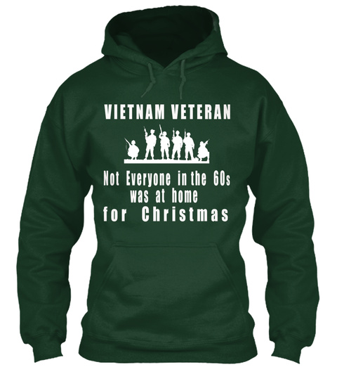 Vietnam Veteran Not Everyone In The 60s Was At Home For Christmas Forest Green T-Shirt Front