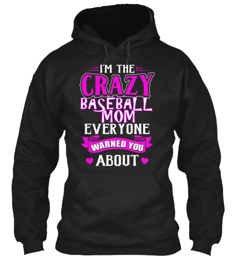 I'm The Crazy Baseball Mom Everyone Warned You About  Black T-Shirt Front