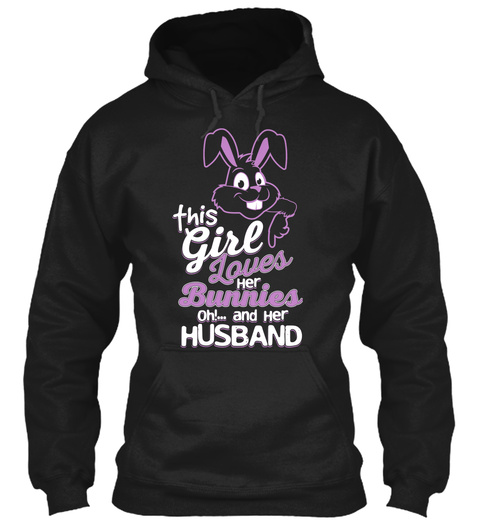 This Girl Loves Her Bunnies Oh!... And Her Husband Black T-Shirt Front
