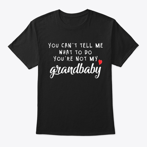 Not Grandbaby Cant Tell Me What to do Unisex Tshirt