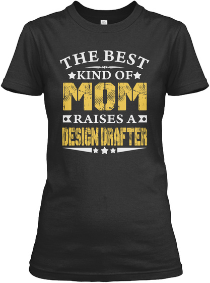 The Best Mom Raises A Design Drafter Shirts Black T-Shirt Front