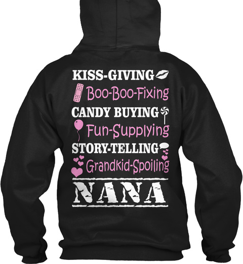 Kiss Giving Boo Boo Fixing Candy Buying Fun Supplying Story Telling Grandkid Spoiling Nana Black T-Shirt Back