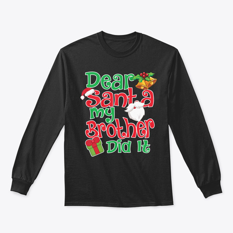 Dear Santa My Brother Did It Christmas S Black T-Shirt Front
