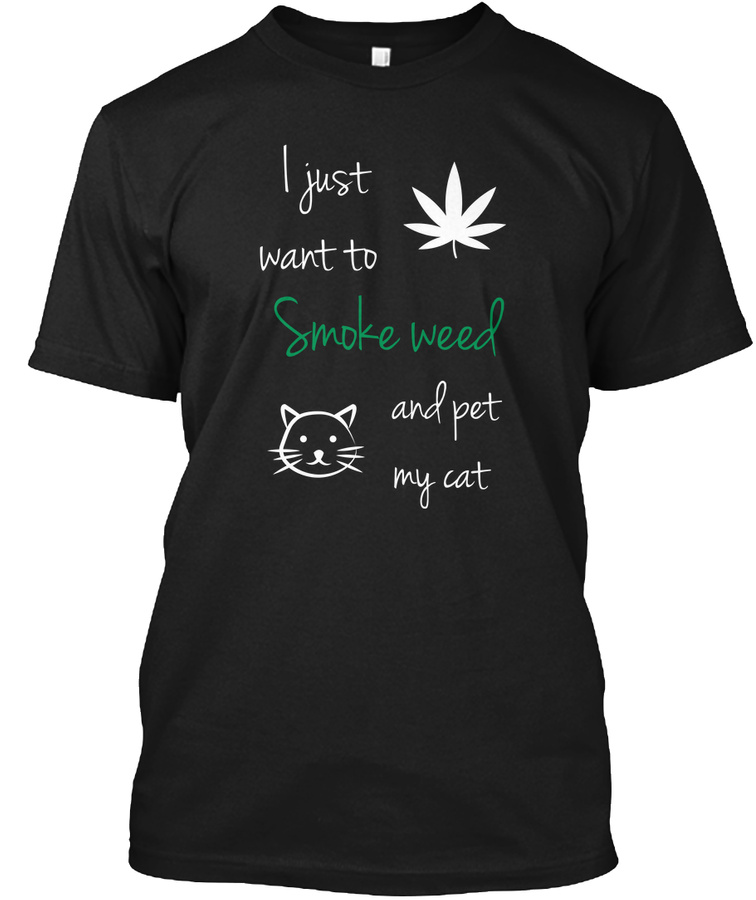 I Just Want To Smoke Weed And Pet My Cat