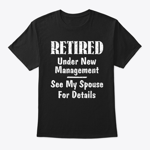 Retired Under New Management See My Spou Black T-Shirt Front