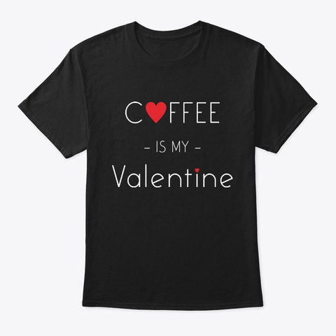 Coffee Is My Valentine Black Kaos Front