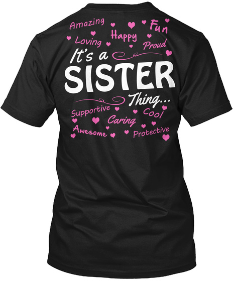 It's A Sister Thing... Amazing Fun Happy Loving Proud Supportive Cool Caring Awesome Protective Black T-Shirt Back