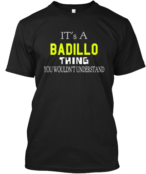 It's A Badillo Thing You Wouldn't Understand Black T-Shirt Front