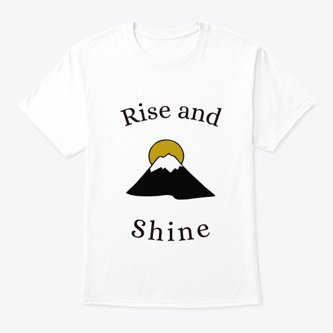 "Rise And Shine" Design White T-Shirt Front