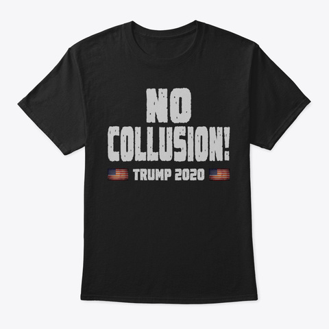 No Collusion Trump 2020 Tshirt37 Black Kaos Front