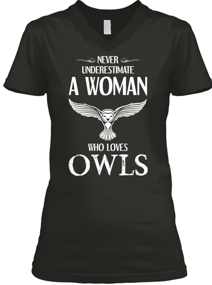Never Underestimate A Woman Who Loves Owls Black T-Shirt Front