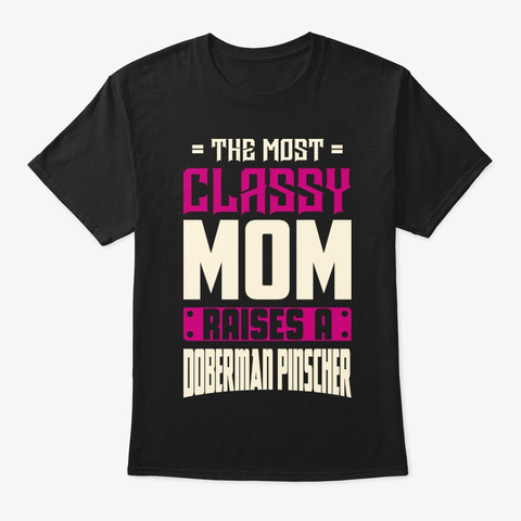 Classy Doberman Pinscher Mom Shirt Black T-Shirt Front