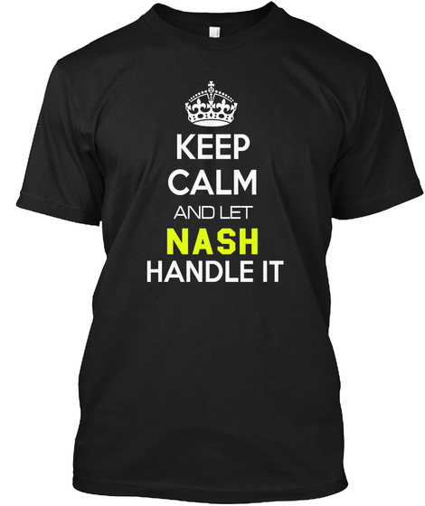 Keep Calm And Let Nash Handle It Black T-Shirt Front
