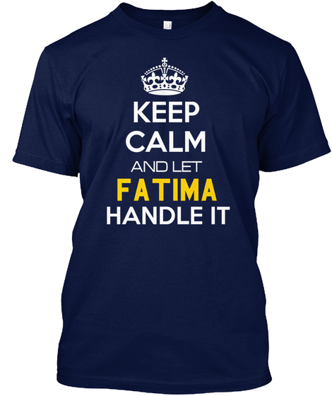 Keep Calm And Let Fatima Handle It Navy T-Shirt Front