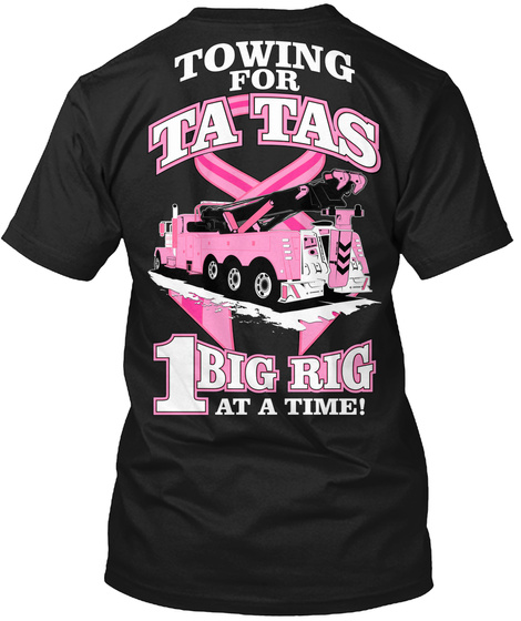 Towing For Ta Tas 1 Big Rig At A Time! Black Maglietta Back