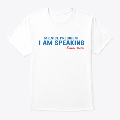 Mr Vice President I Am Speaking White T-Shirt Front
