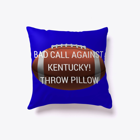Bad Call Against Kentucky! Throw Pillow White áo T-Shirt Back