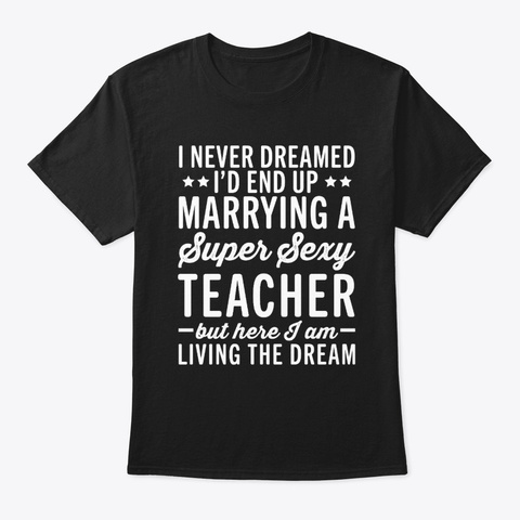 Marrying A Sexy Teacher Black T-Shirt Front
