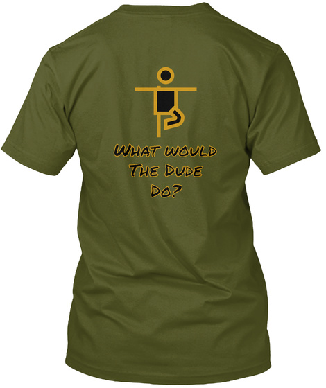 What Would
The Dude
Do? Olive áo T-Shirt Back