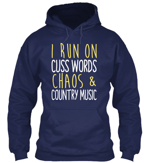 I Run On Cuss Words Chaos & Country Music Navy T-Shirt Front