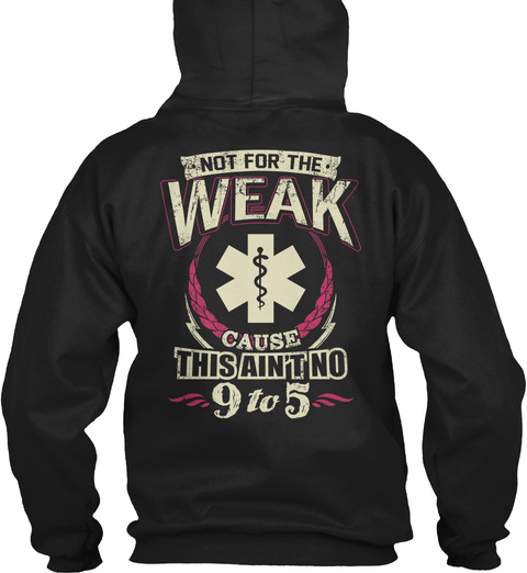 Paramedic Not For The Weak Cause This Ain't No 9 To 5 Black T-Shirt Back