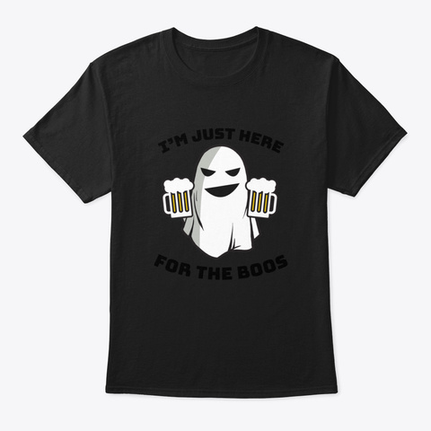 I'm Just Here For The Boos Halloween Gho Black T-Shirt Front