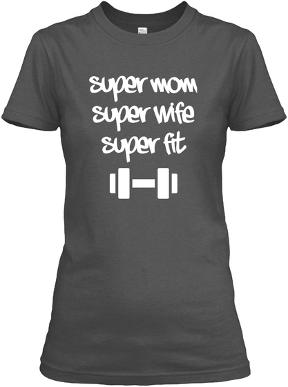 Super Mom Super Wife Super Fit Charcoal T-Shirt Front