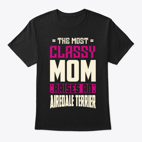 Classy Airedale Terrier Mom Shirt Black T-Shirt Front