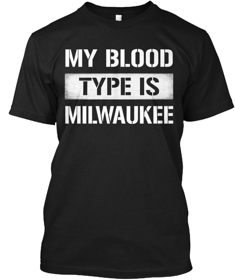 My Blood Type Is Milwaukee Black T-Shirt Front