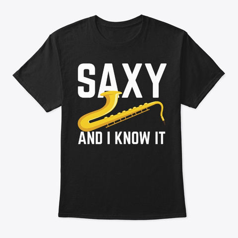 Saxy And I Know It Saxophone Jazz Music Black T-Shirt Front