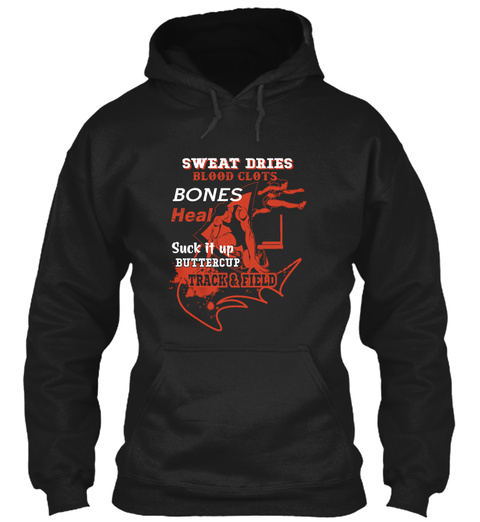 Sweat Dries Blood Clots Bones Heal Suck It Up Bettercup Track & Field Black T-Shirt Front