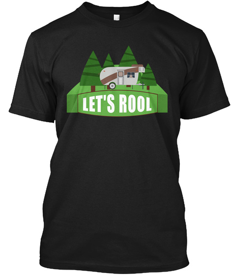 Let S Roll Camping Vacation Gift T Shirt Black T-Shirt Front