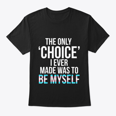 Only Choice Be Myself Transgender Trans Black T-Shirt Front