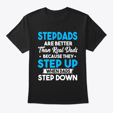 Step Dad They Step Up When Dads Step  Black T-Shirt Front