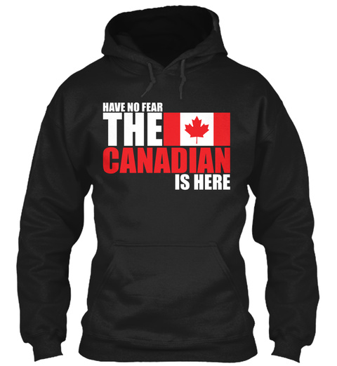 Have No Fear The Canadian Is Here  Black T-Shirt Front