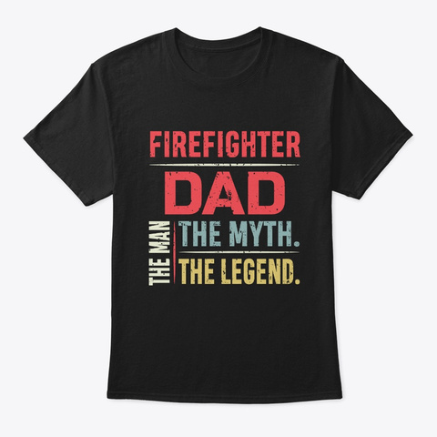 Firefighter Dad The Man The Myth Black T-Shirt Front