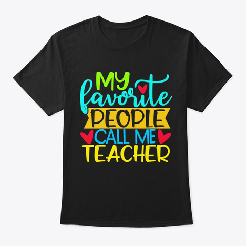 My Favorite People Call Me Teacher Tees Black T-Shirt Front