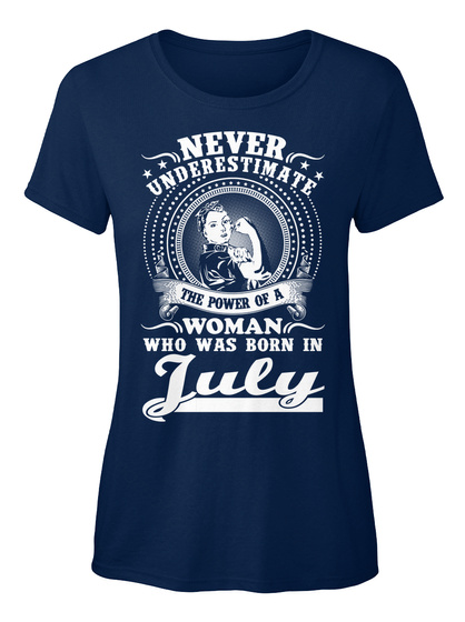Never Underestimate The Power Of A Woman Who Was Born In July Navy T-Shirt Front