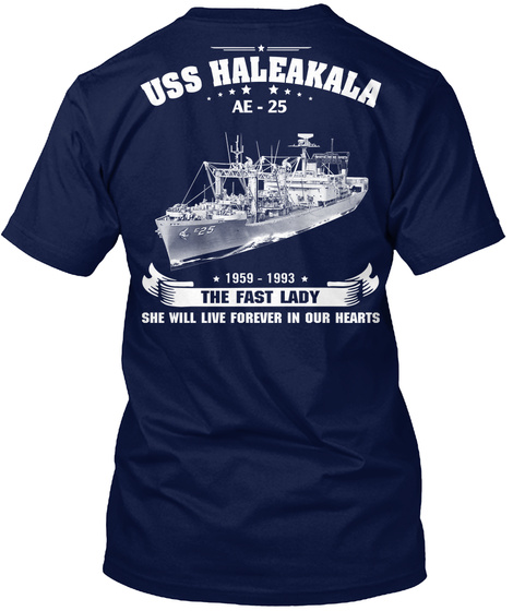  Uss Haleakala Ae   25 1959 1993 The Fast Lady She Will Live Forever In Our Hearts Navy T-Shirt Back