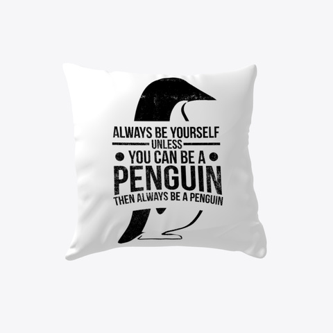Always Be Yourself Unless You Can Be A Penguin White T-Shirt Front