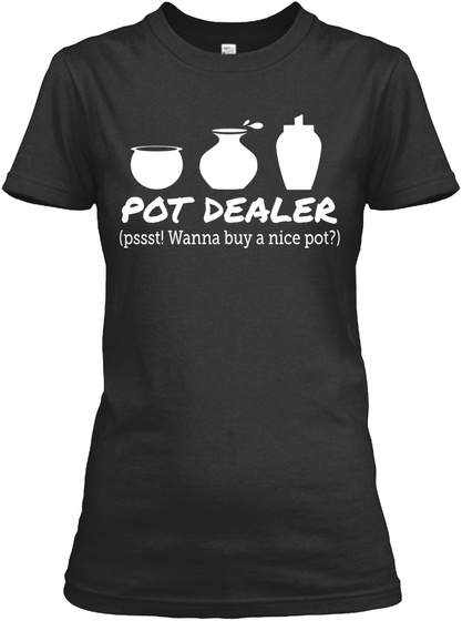 Pot Dealer Psss Wanna Buy A Nice Pot Black T-Shirt Front